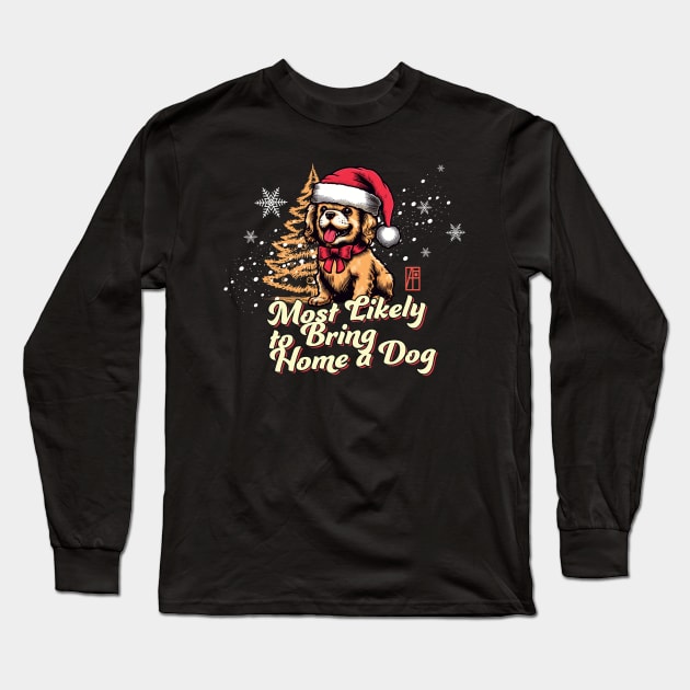 Most Likely to Bring Home a Dog - Family Christmas - Merry Christmas Long Sleeve T-Shirt by ArtProjectShop